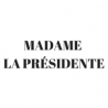 MADAME LA PRESIDENTE